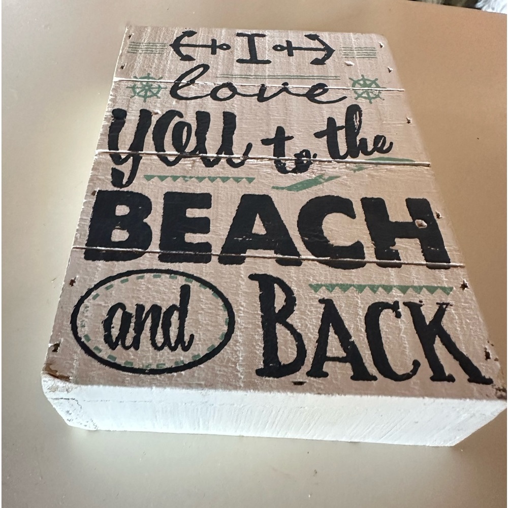 I Love You To The Beach and Back Wood Sign       Measures: 5” X 7” 1-3/4” thick